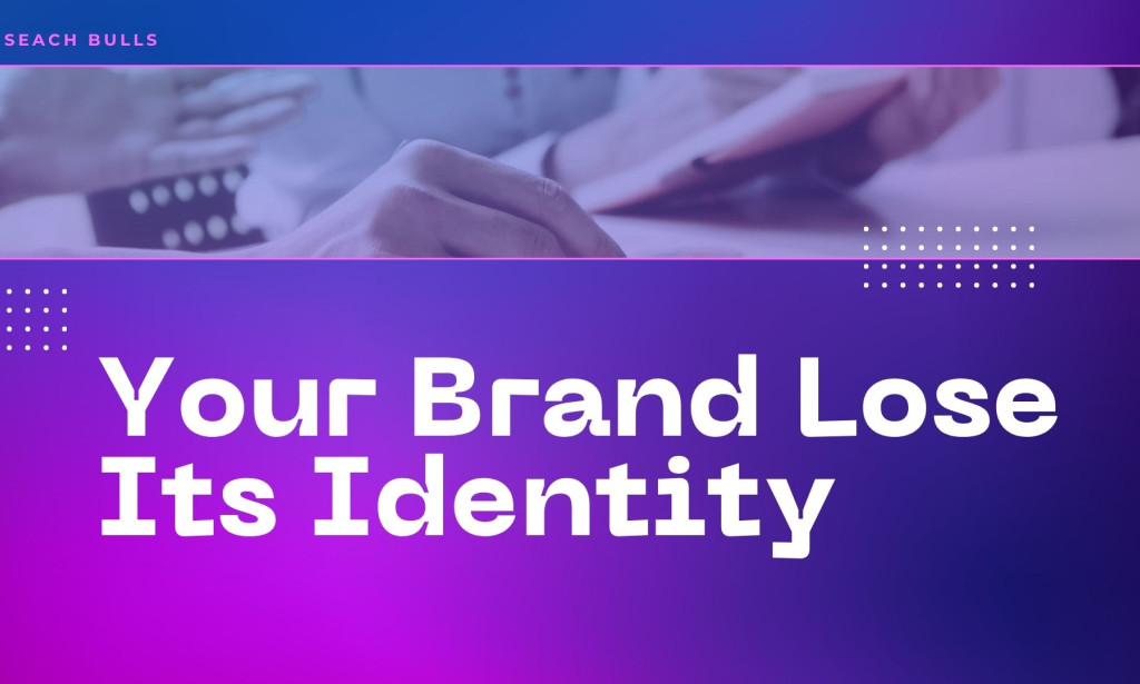 Why Does Your Brand Lose Its Identity