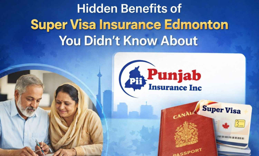 Top Hidden Benefits of Super Visa Insurance Edmonton You Didn’t Know About