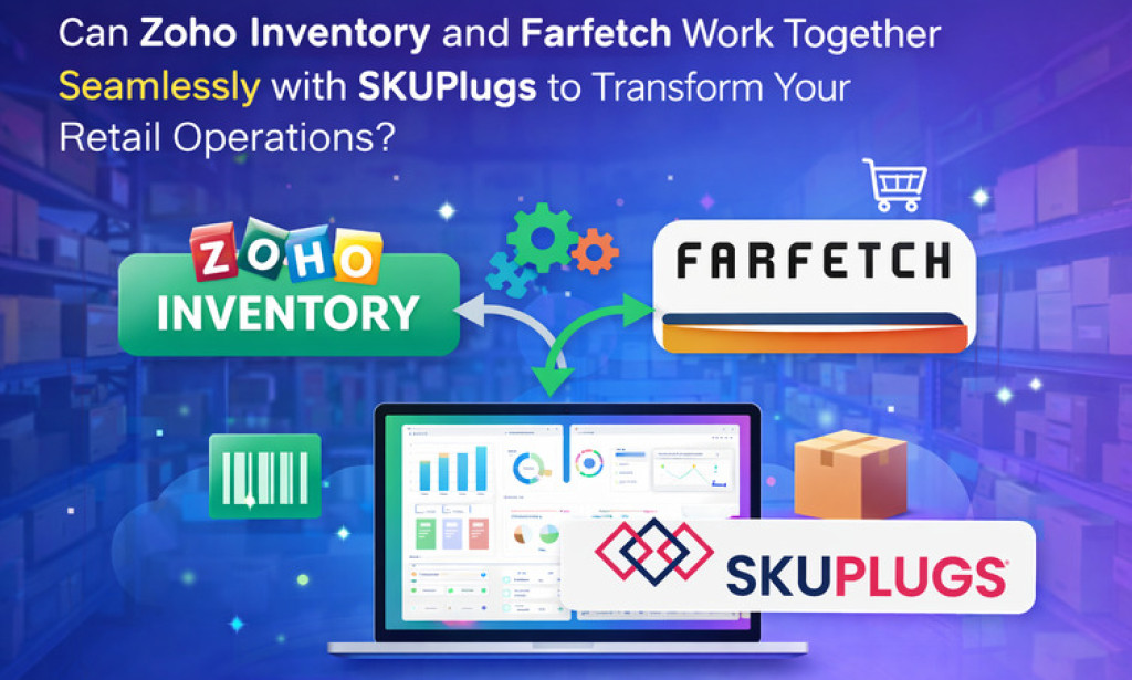 How Can Zoho Inventory and Farfetch Work Together Seamlessly with SKUPlugs to Transform Your Retail Operations?