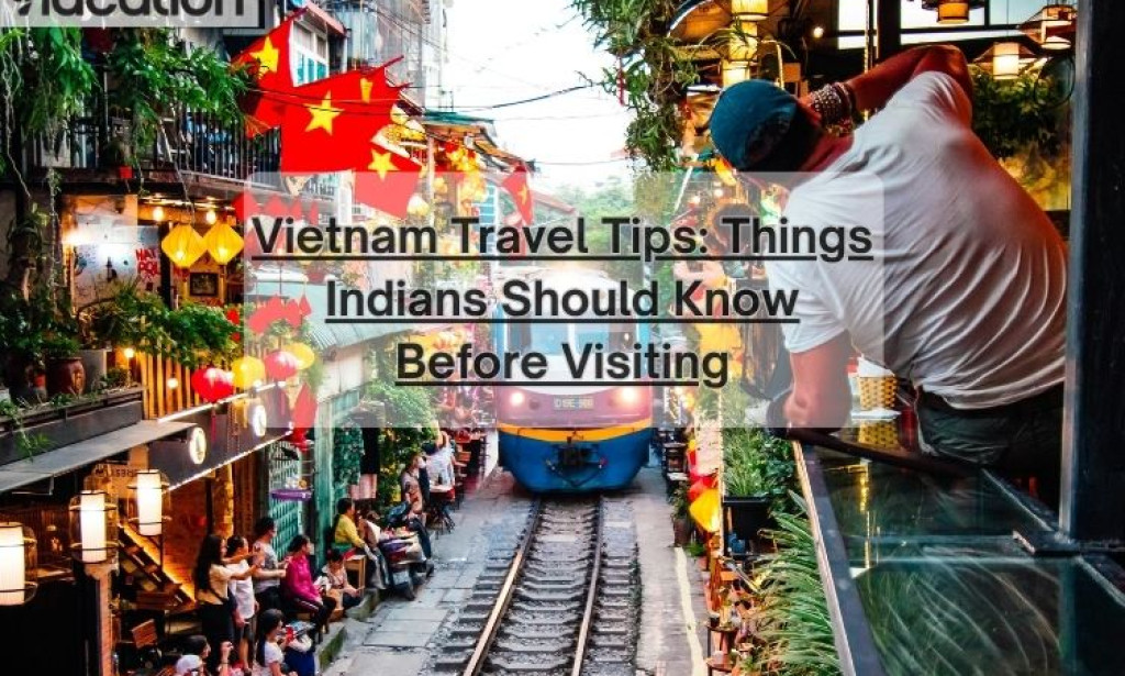 Vietnam Travel Tips: Top 10Things Indians Should Know Before Visiting