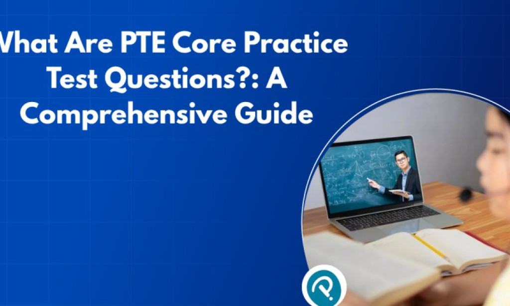 What Are PTE Core Practice Test Questions?: A Comprehensive Guide