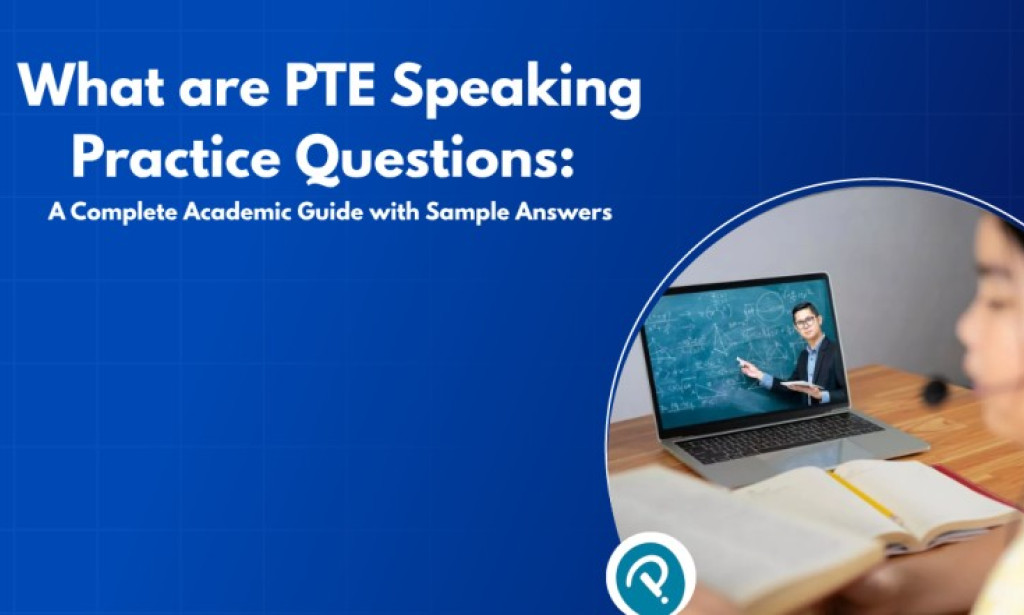 What are PTE Speaking Practice Questions: A Complete Academic Guide with Sample Answers