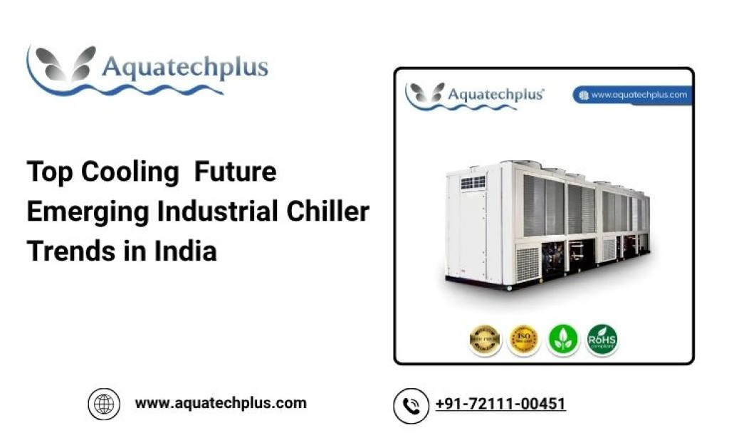 Top Cooling  Future Emerging Industrial Chiller Trends in India