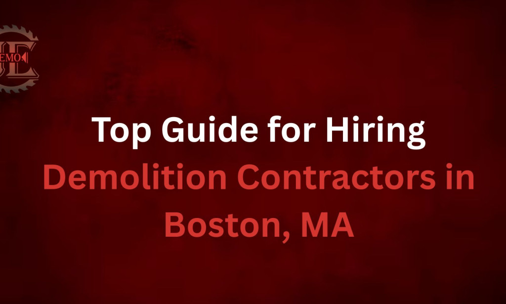 Top Guide For Hiring Demolition Contractors in Boston, MA