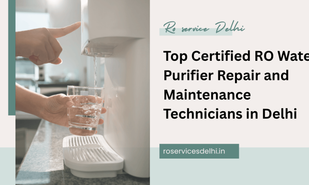 Top Certified RO Water Purifier Repair and Maintenance Technicians in Delhi