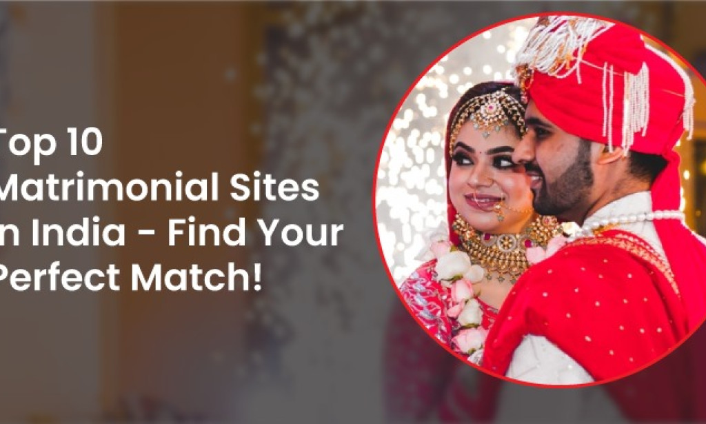 Top Matrimonial Sites in India to Help You Find Your Soulmate