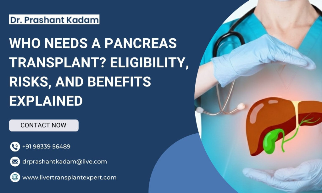 Who Needs a Pancreas Transplant? Eligibility, Risks, and Benefits Explained