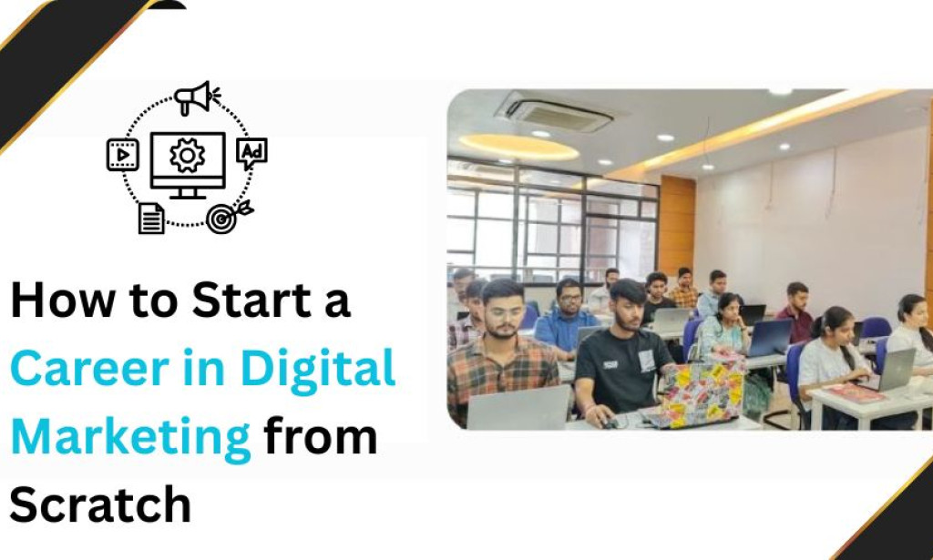 How to Start a Career in Digital Marketing from Scratch