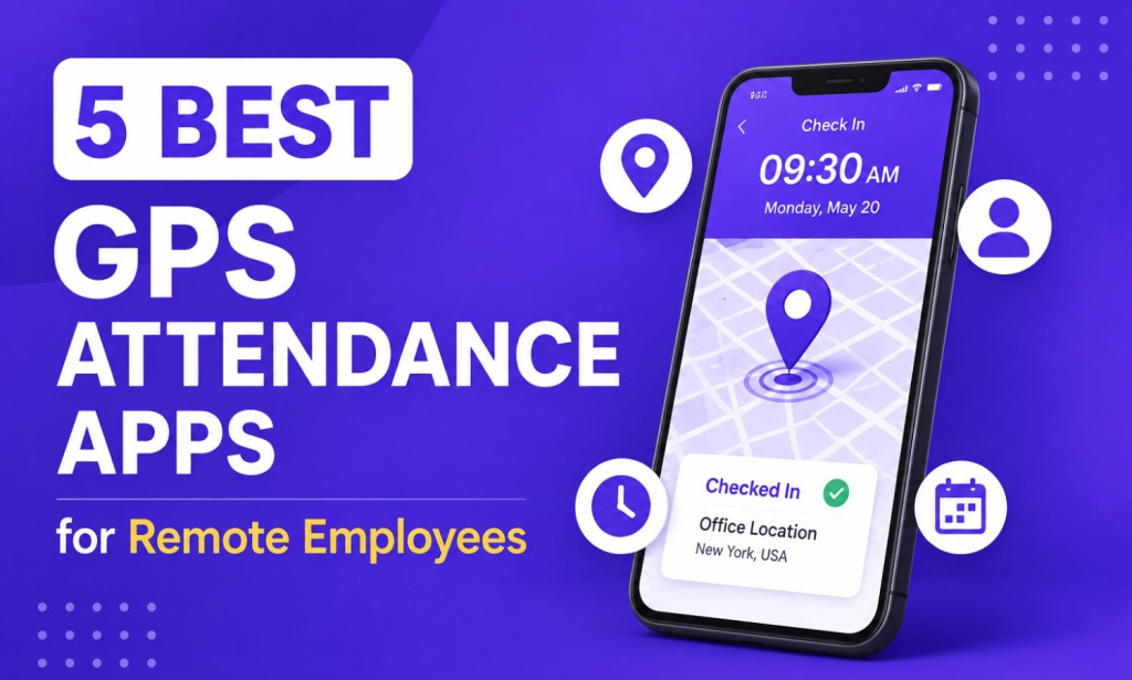 Top 5 GPS Attendance Apps for Remote Employees