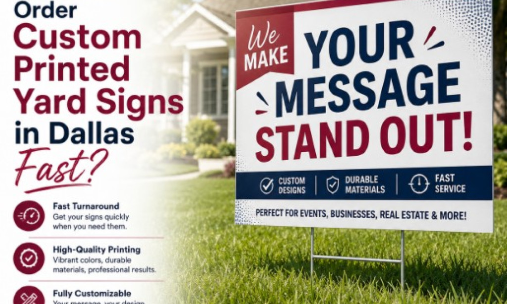 Where to Order Custom Printed Yard Signs in Dallas Fast?