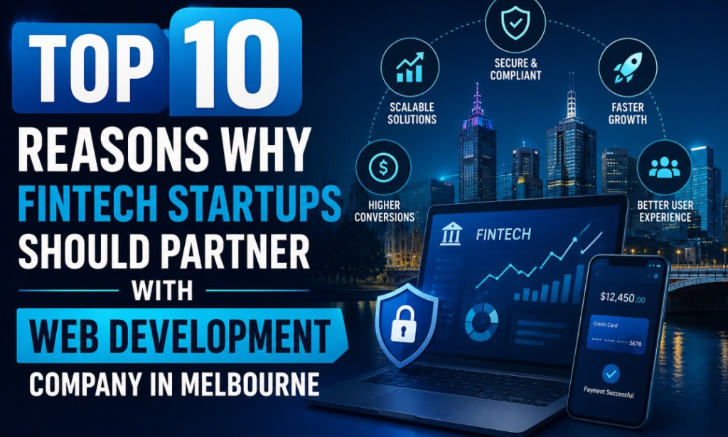 Top 10 Reasons Why Fintech Startups Should Partner with Web Development Company in Melbourne