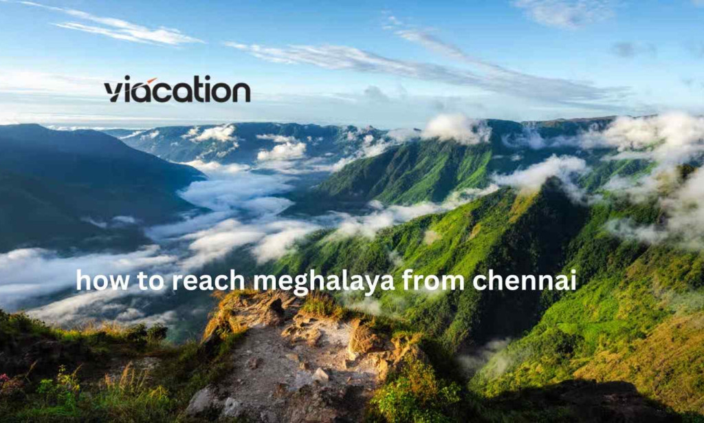 How to Reach Meghalaya from Chennai – Flights to Shillong & Guwahati