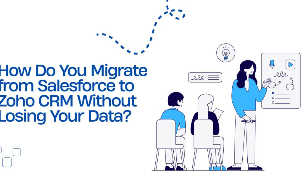 How Do You Migrate from Salesforce to Zoho CRM Without Losing Your Data?