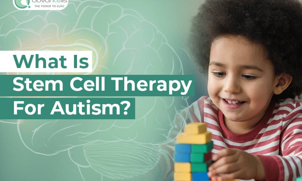What Autism Treatment: Is Stem Cell Therapy an Effective Option?