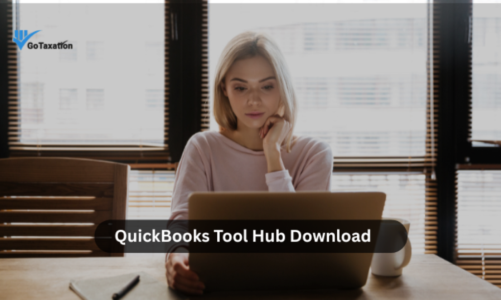 What Is QuickBooks Tool Hub? Why Is QuickBooks Tool Hub Not Opening on Windows 11