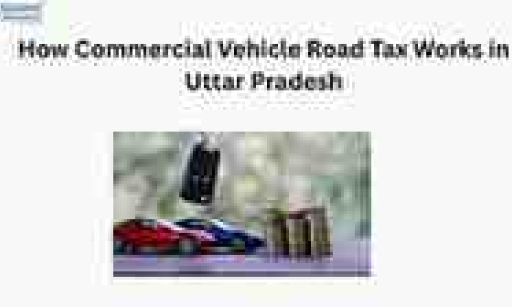 How Commercial Vehicle Road Tax Works in Uttar Pradesh
