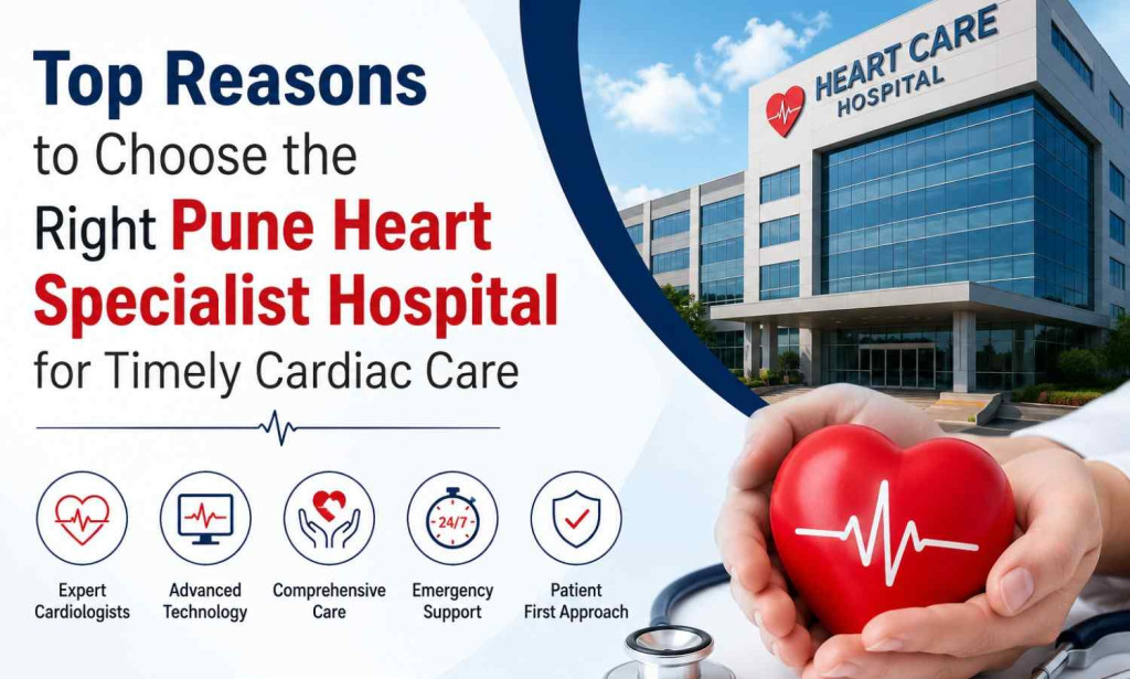 Top Reasons to Choose the Right Pune Heart Specialist Hospital for Timely Cardiac Care