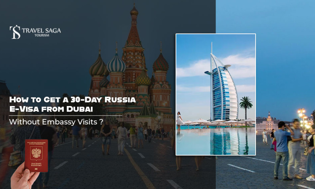 How to Get a 30-Day Russia E-Visa from Dubai Without Embassy Visits?