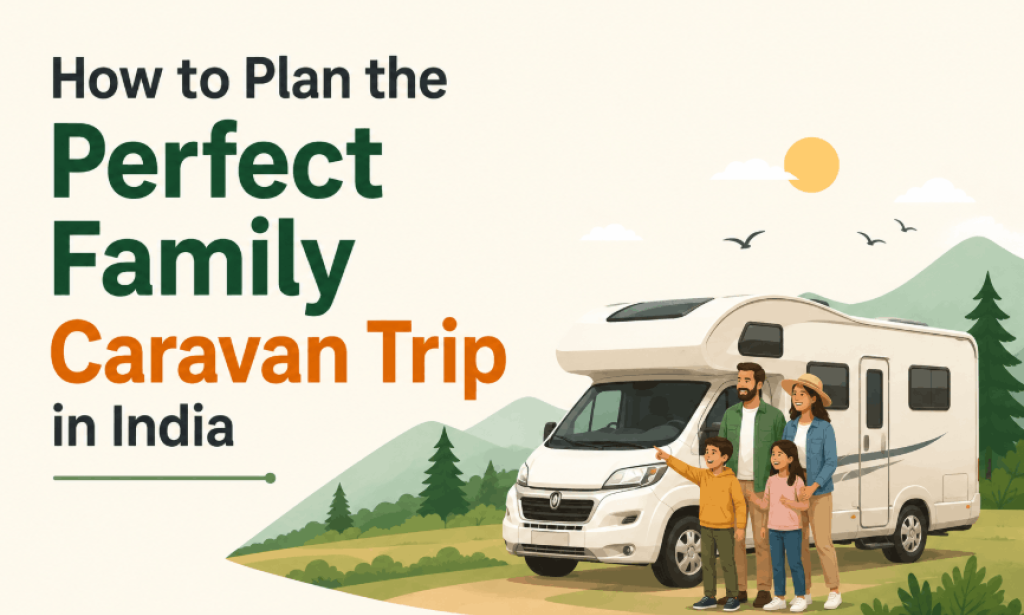How to Plan the Perfect Family Caravan Trip in India