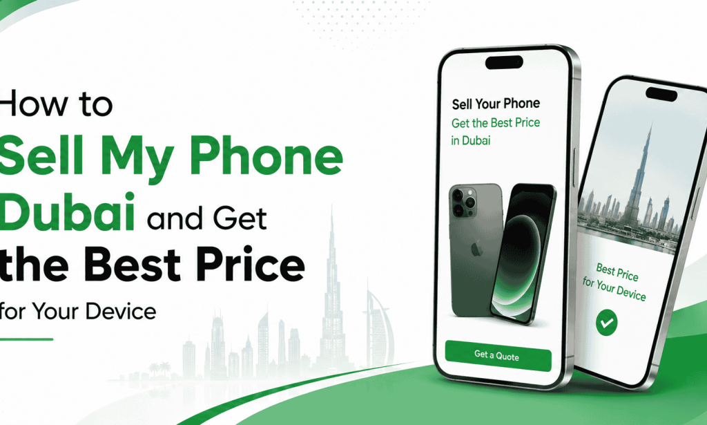 How to Sell My Phone Dubai and Get the Best Price for Your Device
