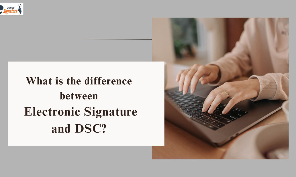 What is the difference between Electronic Signature and DSC?