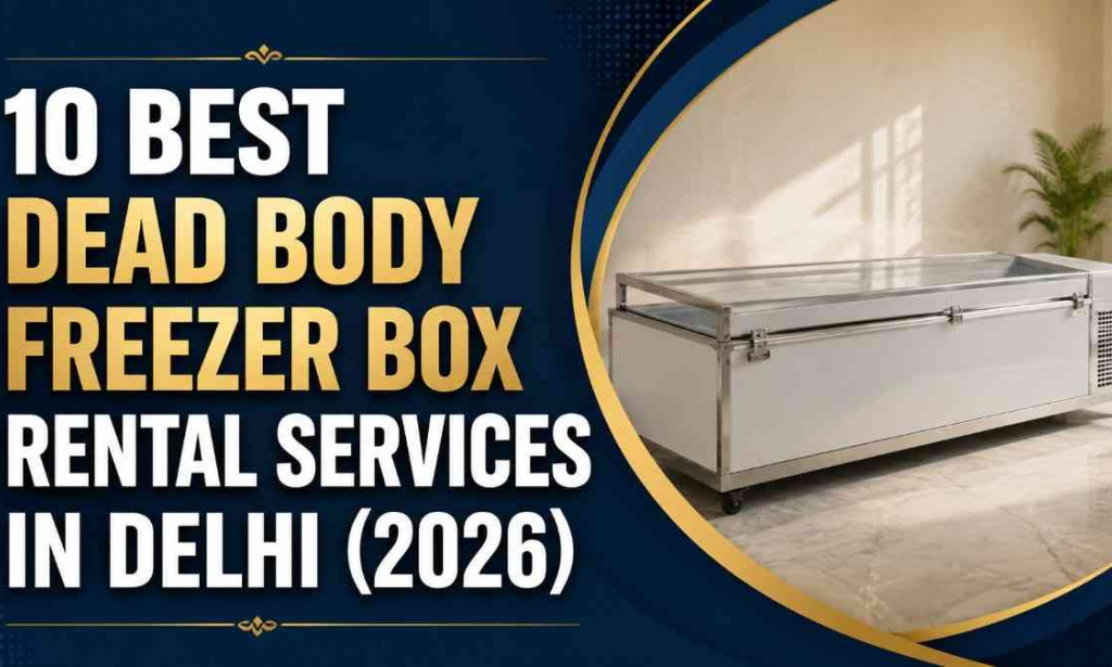 Top 10 Best Dead Body Freezer Box Rental Services in Delhi (2026)