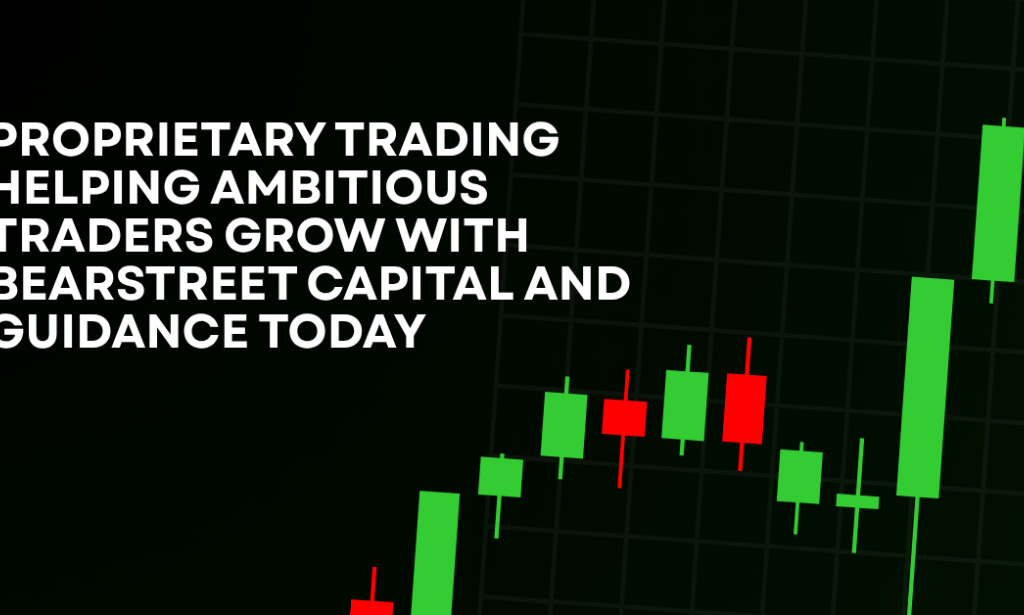 How Proprietary Trading Helping Ambitious Traders Grow With BearStreet Capital And Guidance Today