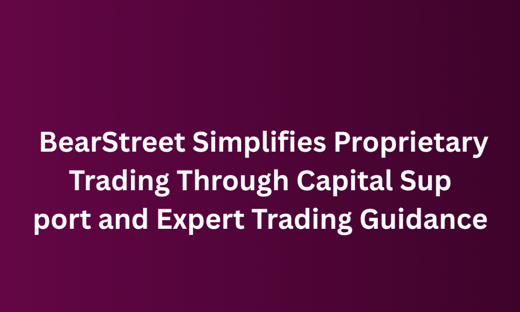 what BearStreet Simplifies Proprietary Trading Through Capital Support and Expert Trading Guidance