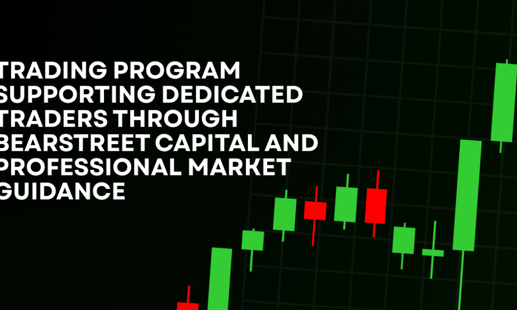 How Trading Program Supporting Dedicated Traders Through BearStreet Capital And Professional Market Guidance