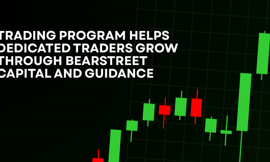 How Trading Program Helps Dedicated Traders Grow Through BearStreet Capital And Guidance