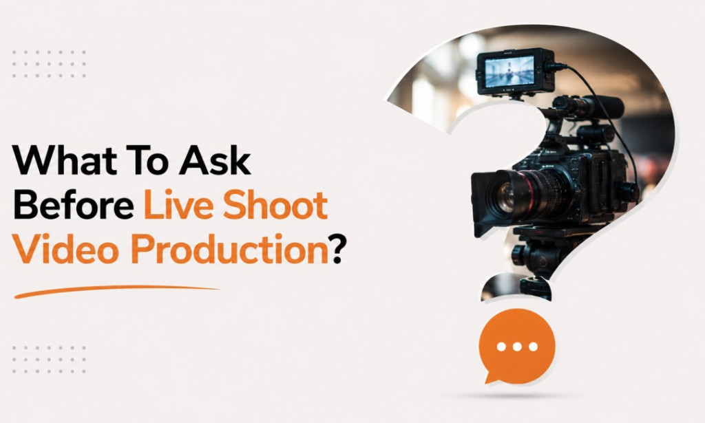 What To Ask Before Live Shoot Video Production?