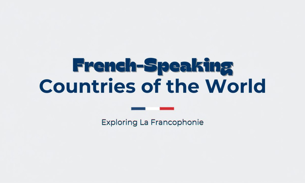 Where French Thrives: Best French Speaking Countries Today