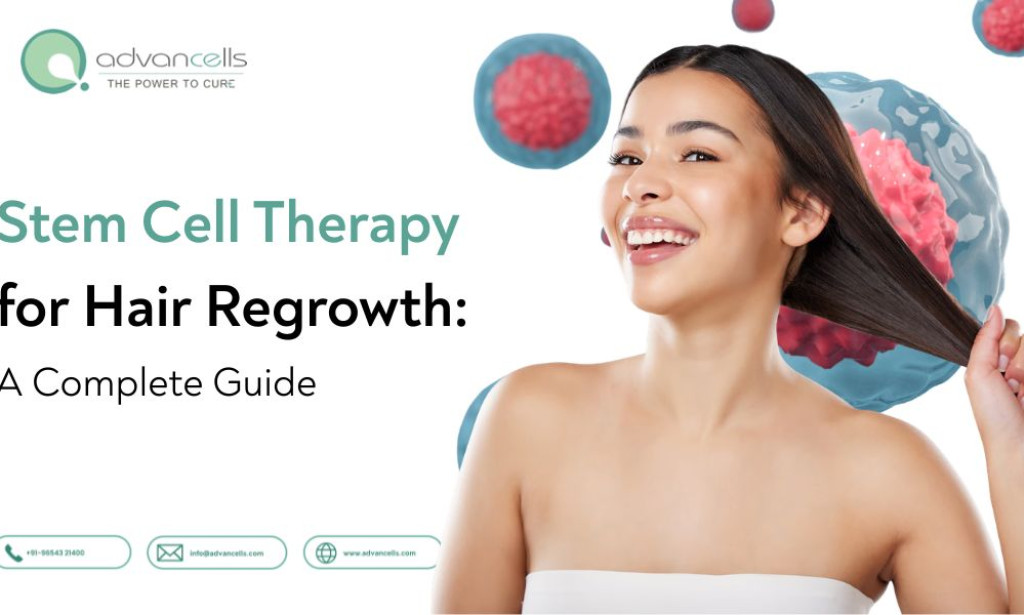 What Stem Cell Therapy for Hair Regrowth: A Complete Guide