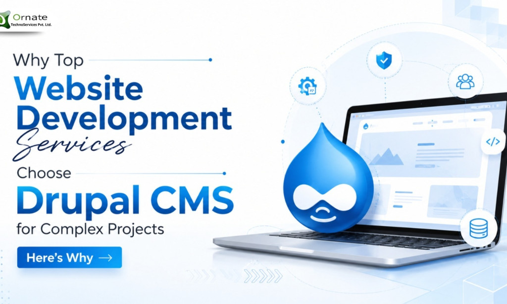 Why Top Website Development Services Choose Drupal CMS for Complex Projects