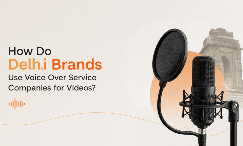 How Do Delhi Brands Use Voice Over Service Companies for Videos?
