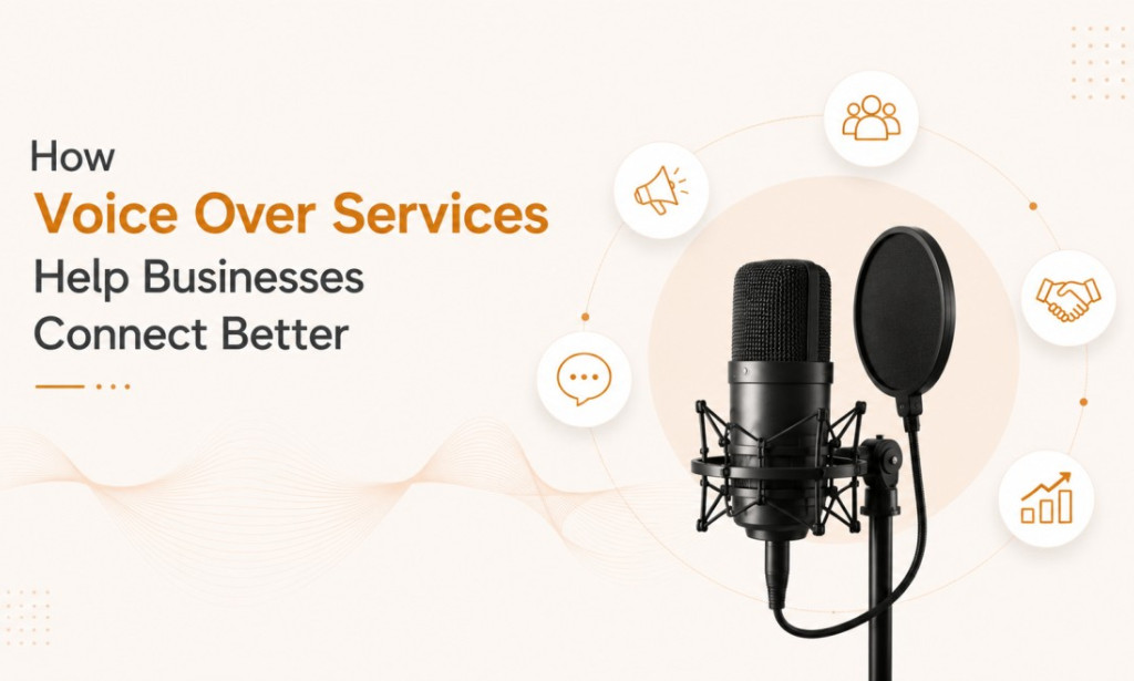 How Voice Over Services Help Businesses Connect Better