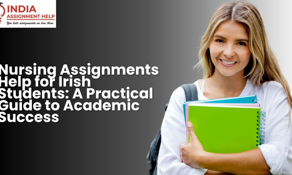 top 10 Nursing Assignments Help for Irish Students: A Practical Guide to Academic Success